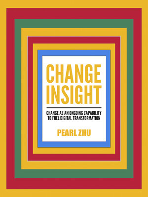 cover image of Change Insight: Change as an Ongoing Capability to Fuel Digital Transformation